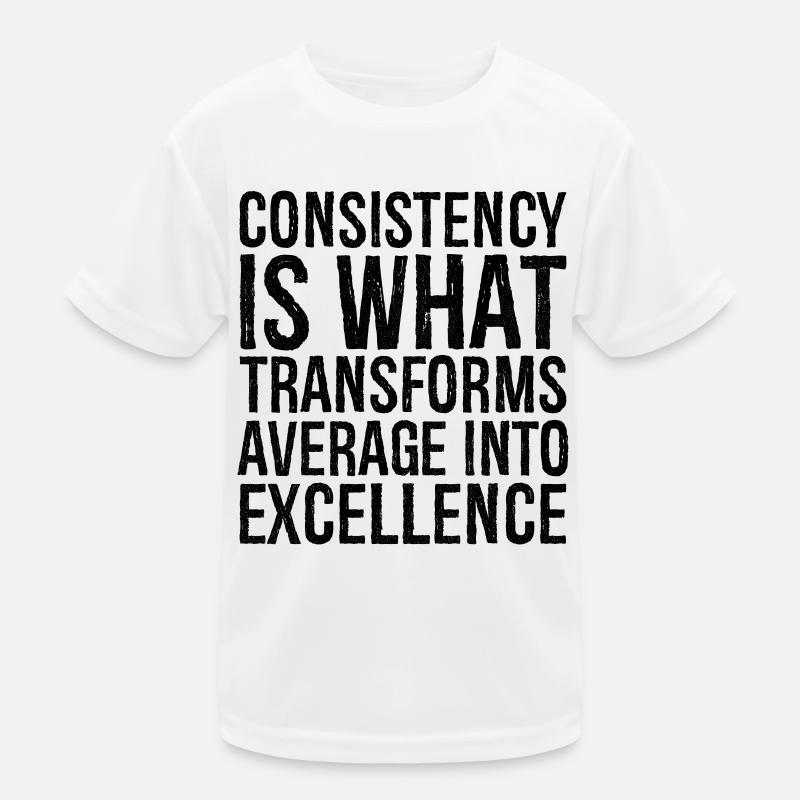 consistency is what transforms average excellence Kinder Funktions-T-Shirt