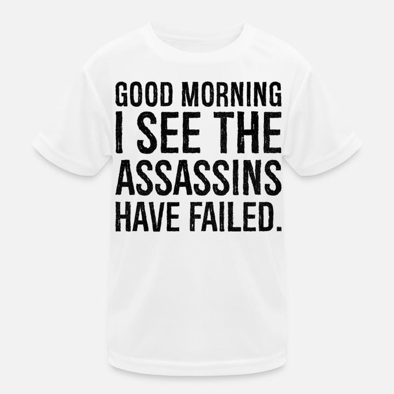 good morning I see the assassins have failed Kids Functional T-Shirt
