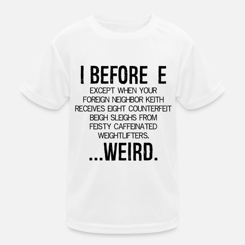 I Before E Weird Kinder Funktions-T-Shirt