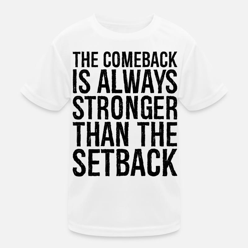the comeback Is always stronger than the setback Kinder Funktions-T-Shirt