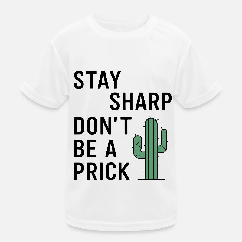 Stay Sharp, Don’t Be a Prick Kinder Funktions-T-Shirt