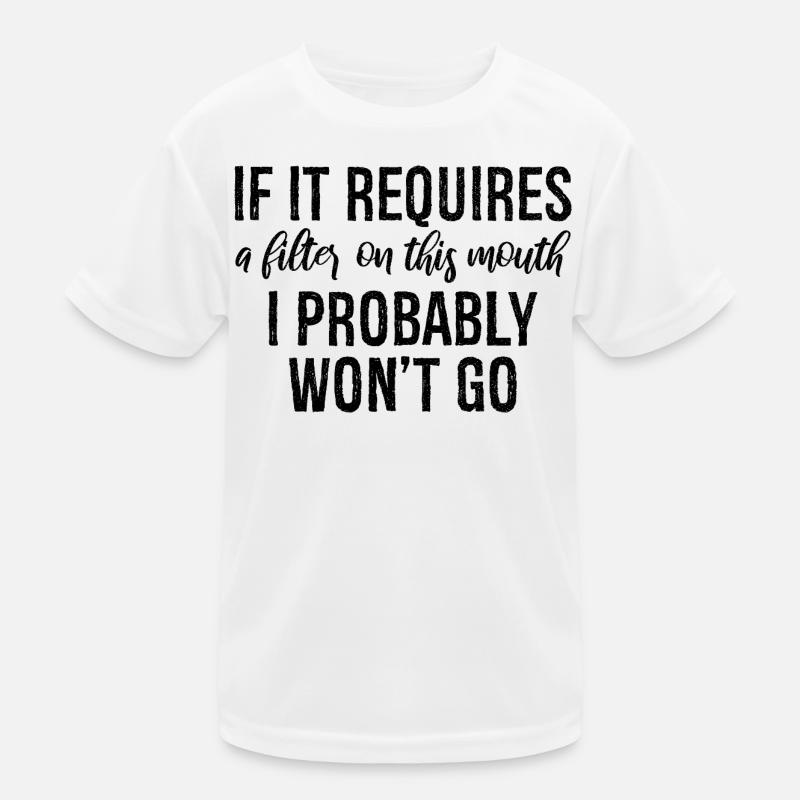 If it requires a filter on this mouth, I probably Kids Functional T-Shirt