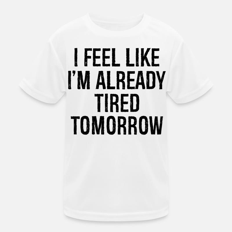I feel like I'm already tired tomorrow Kids Functional T-Shirt