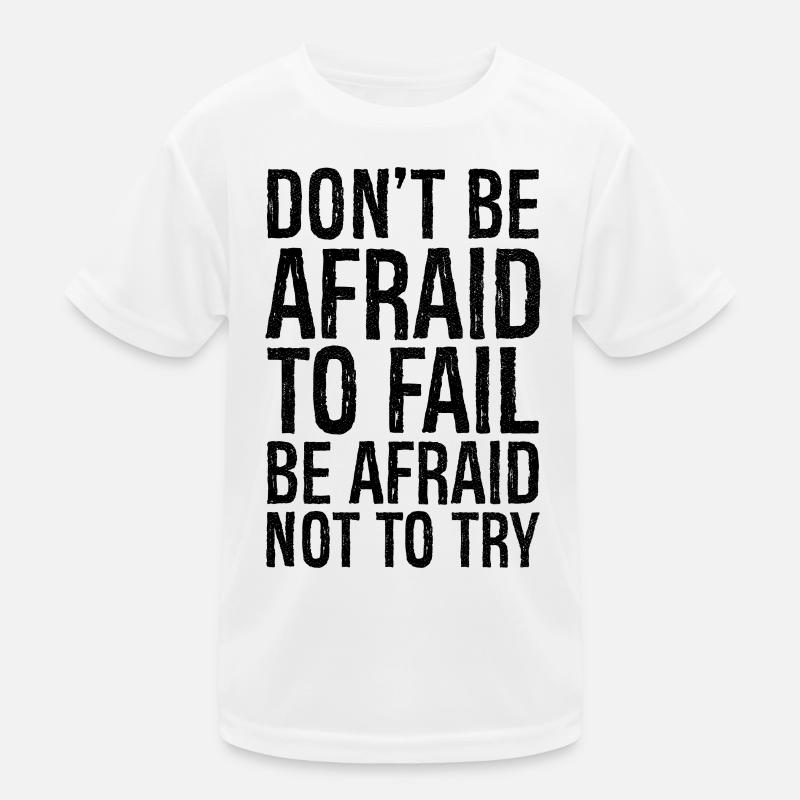 don't be afraid to fail be afraid not to try - Kinder Funktions-T-Shirt - Weiß