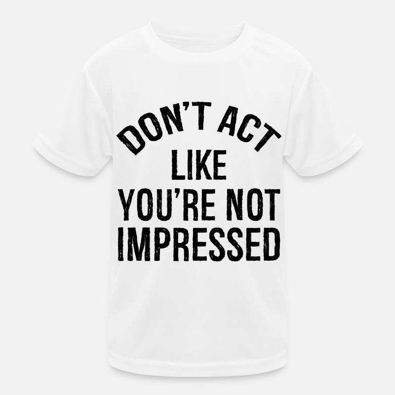 N’agissez pas comme si vous n’étiez pas impressionné T-shirt sport Enfant