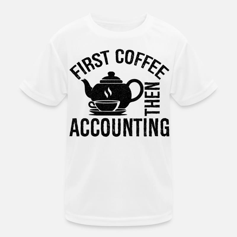 D’abord le café puis la chemise de comptabilité T-shirt sport Enfant