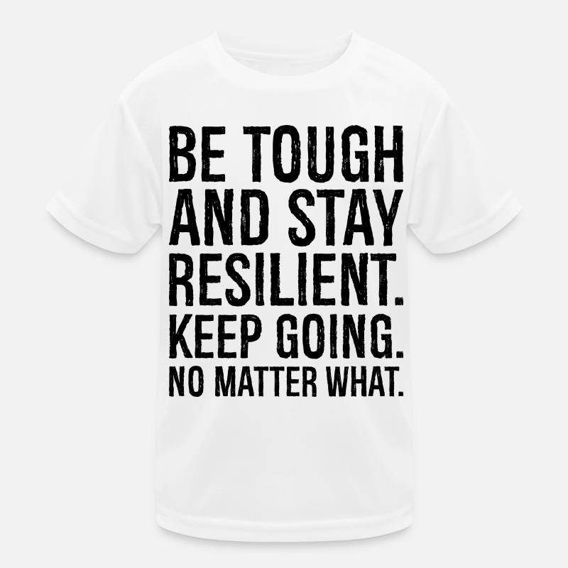 be tough and stay resilient keep going no matte Kids Functional T-Shirt