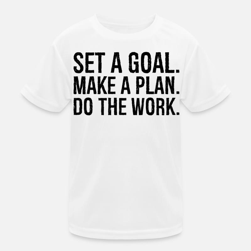 Setzen Sie sich ein Ziel, machen Sie einen Plan, erledigen Sie die Arbeit Kinder Funktions-T-Shirt