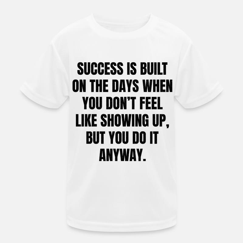 Le succès se construit sur les jours où vous ne vous sentez pas T-shirt sport Enfant
