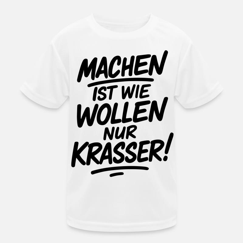 Machen ist wie wollen nur krasser Kinder Funktions-T-Shirt