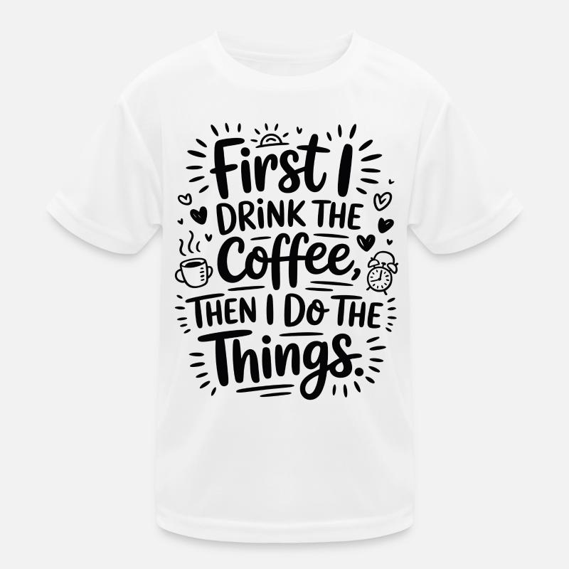 Kaffee Spruch First I Drink Coffee Kaffeetrinker Kinder Funktions-T-Shirt