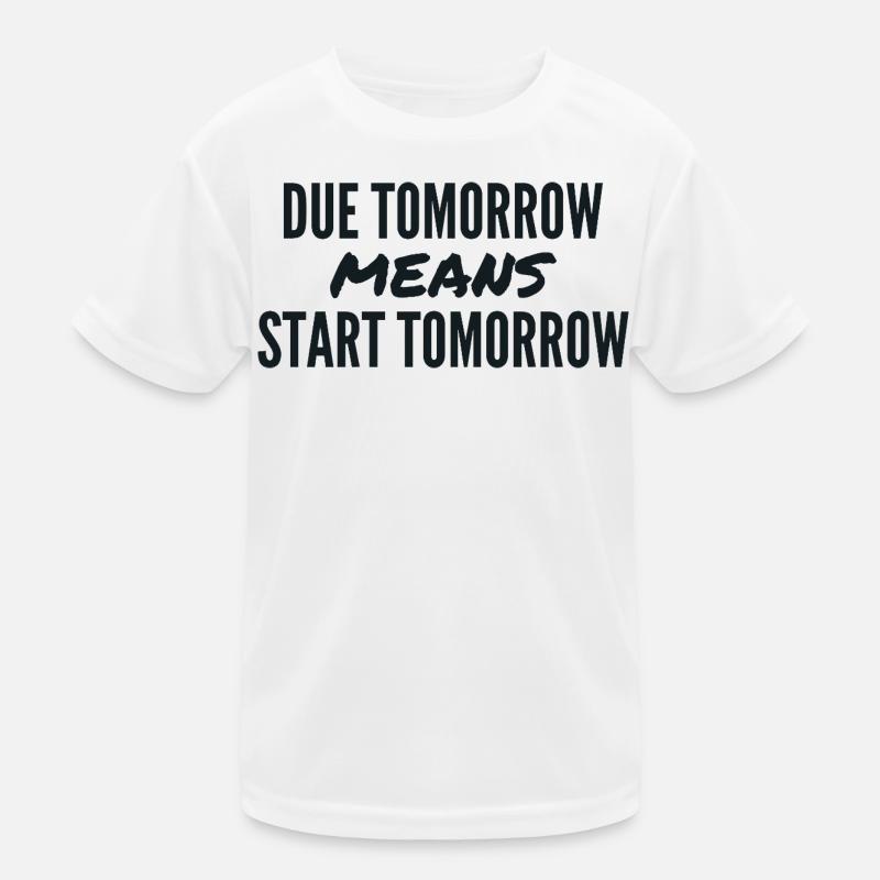 Due Tomorrow Means Start Tomorrow T-shirt sport Enfant