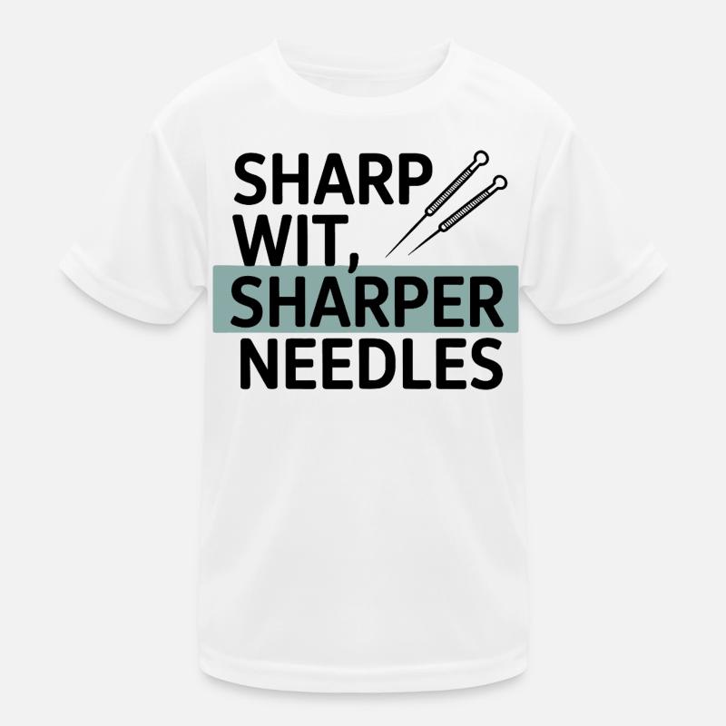 Sharp Wit Sharper Needles Acupuncturist Profession T-shirt sport Enfant