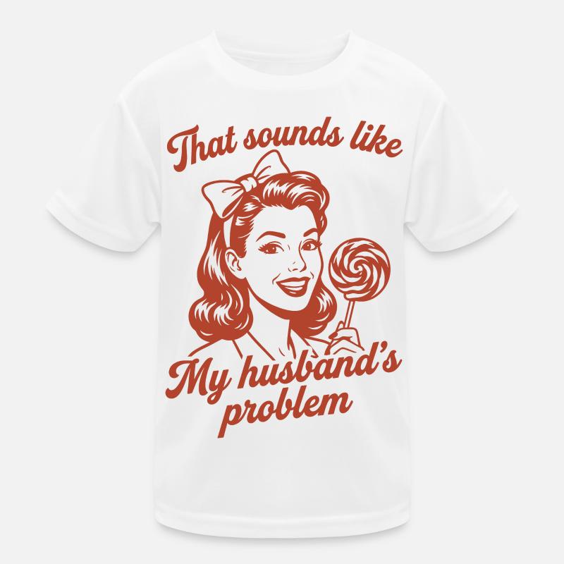Husband's Problem – Lustiger Ehefrau Spruch Kinder Funktions-T-Shirt