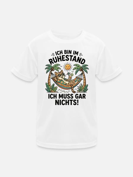 Ich Bin Im Ruhestand Ich Muss Gar Nichts - Kinder Funktions-T-Shirt - Weiß
