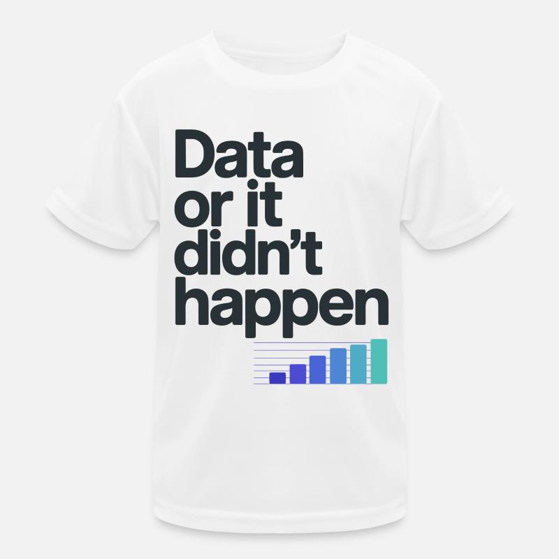 Data Or It Didnt Happen Data Nerd Spruch Kinder Funktions-T-Shirt