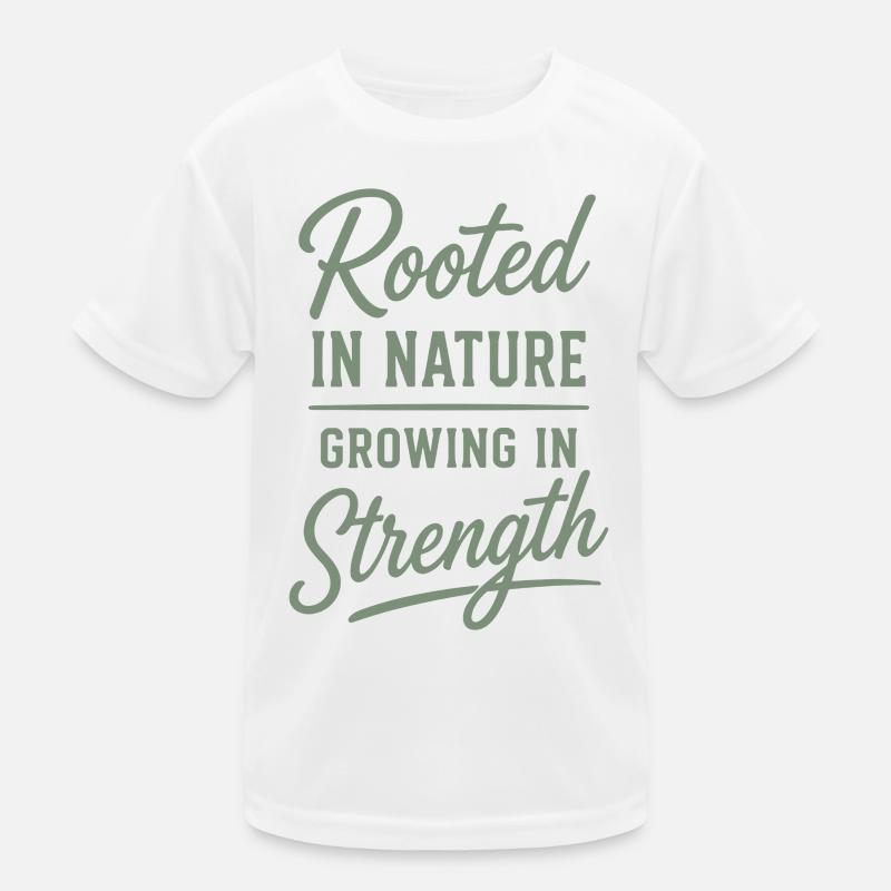 Rooted In Nature Growing In Strength Spruch Kinder Funktions-T-Shirt