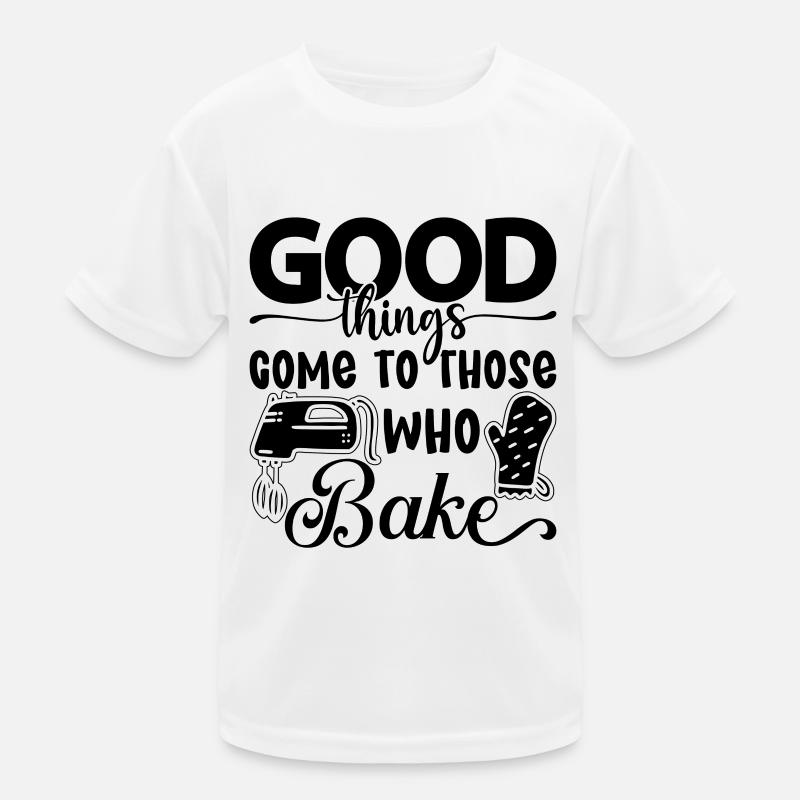 Good Things Come To Those Who Baker Bake Baking Kids Functional T-Shirt