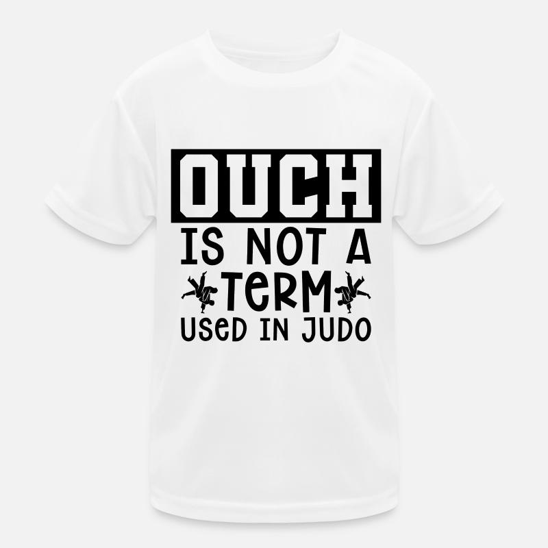 Judo Ouch Is Not A Term Fighter Training Karate Kids Functional T-Shirt