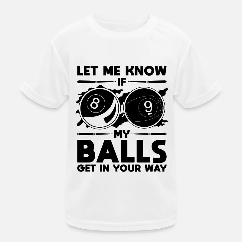 Let Me Know If My Balls Get Cue Stick Pool Player Kinder Funktions-T-Shirt