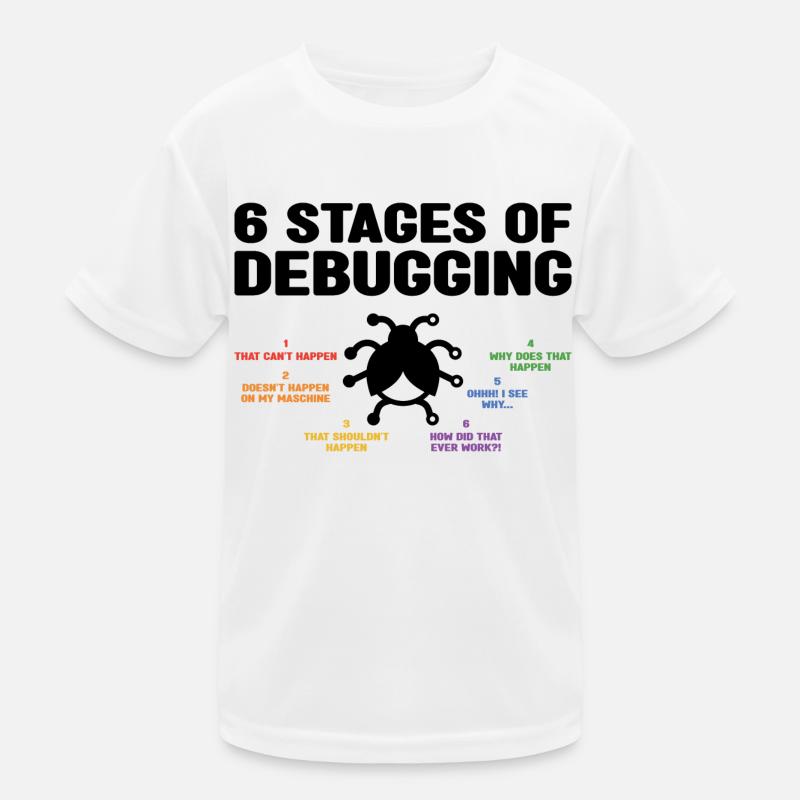 6 Stages Of Debugging Coder Programmer Software De Kinder Funktions-T-Shirt