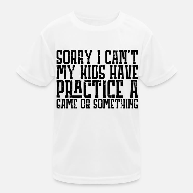 I Cant My Kids Have Practice A Game Or Something15 Kinder Funktions-T-Shirt