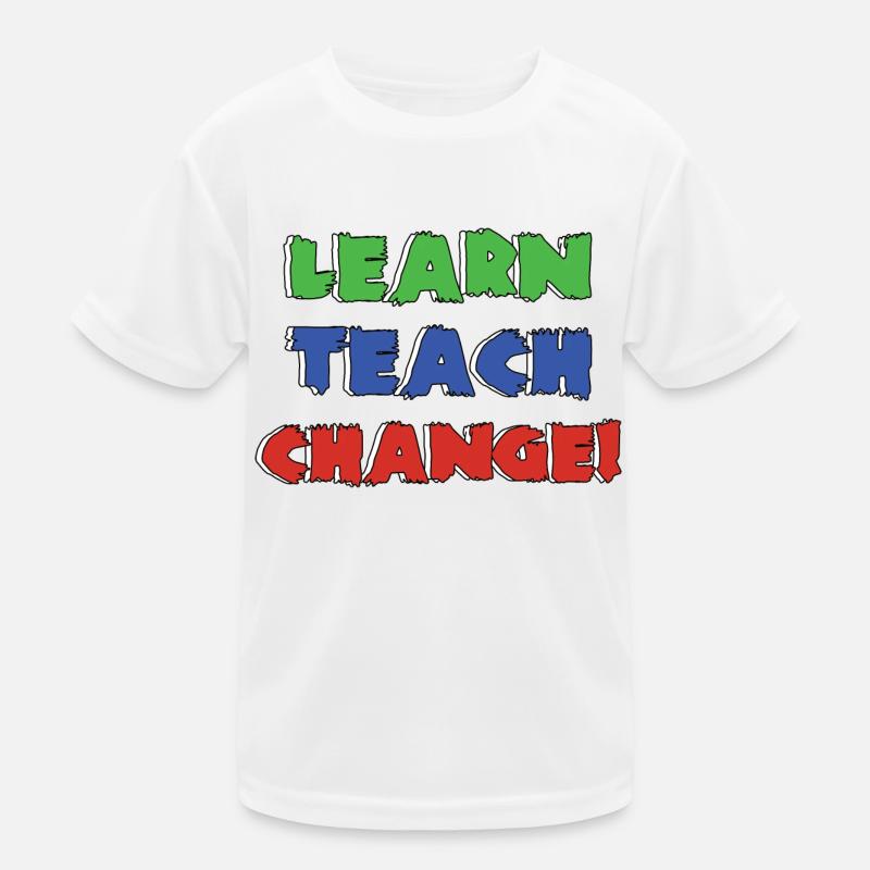 Learn Teach Change | Learning To Change Kids Functional T-Shirt