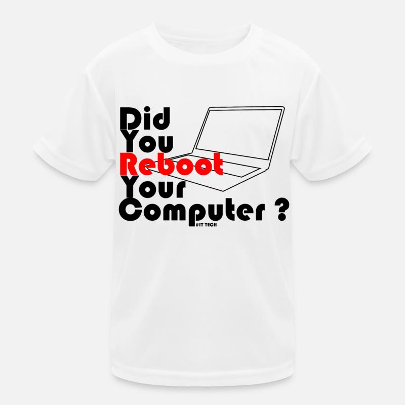 Did you reboot your computer? IT TECH Kids Functional T-Shirt