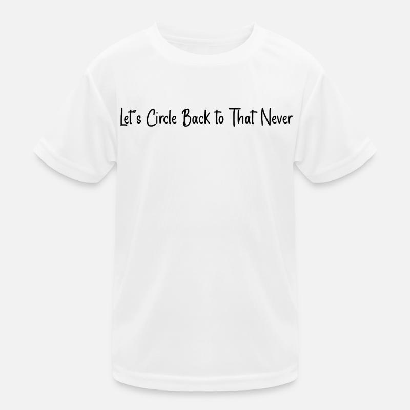 Let's circle back to that never Kids Functional T-Shirt
