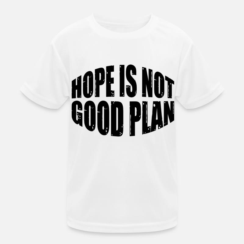 Hope Is Not Good Plan 8 Kinder Funktions-T-Shirt
