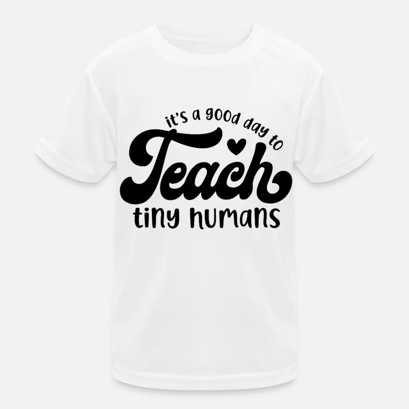 It's a Good Day to Teach Tiny Humans Kids Functional T-Shirt