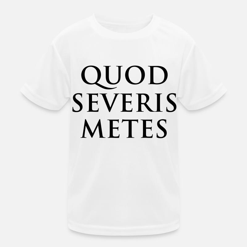 Quod severis metes Du erntest was du säst Latein Kinder Funktions-T-Shirt