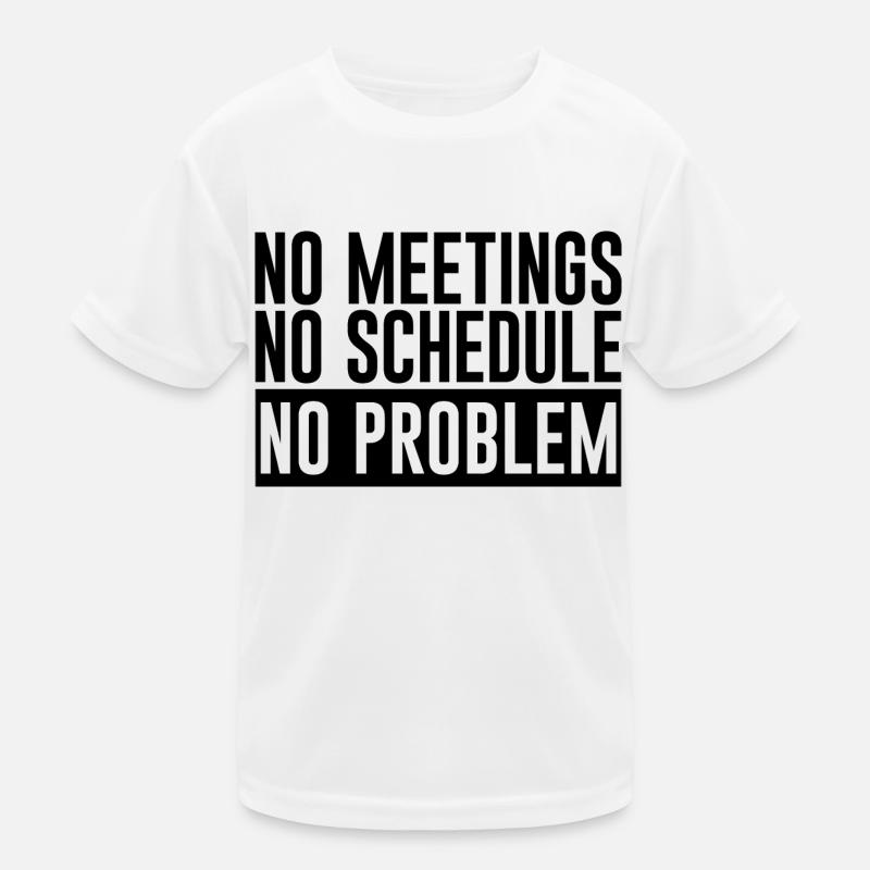 No Meetings No Schedule No Problem 2 Kids Functional T-Shirt