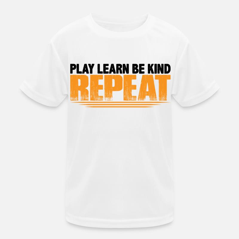 Play Learn Be Kind Repeat 4 Kids Functional T-Shirt