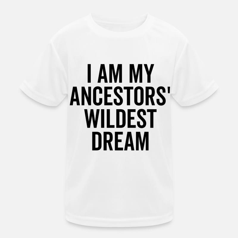 Ich bin der wildeste Traum meiner Vorfahren Kinder Funktions-T-Shirt