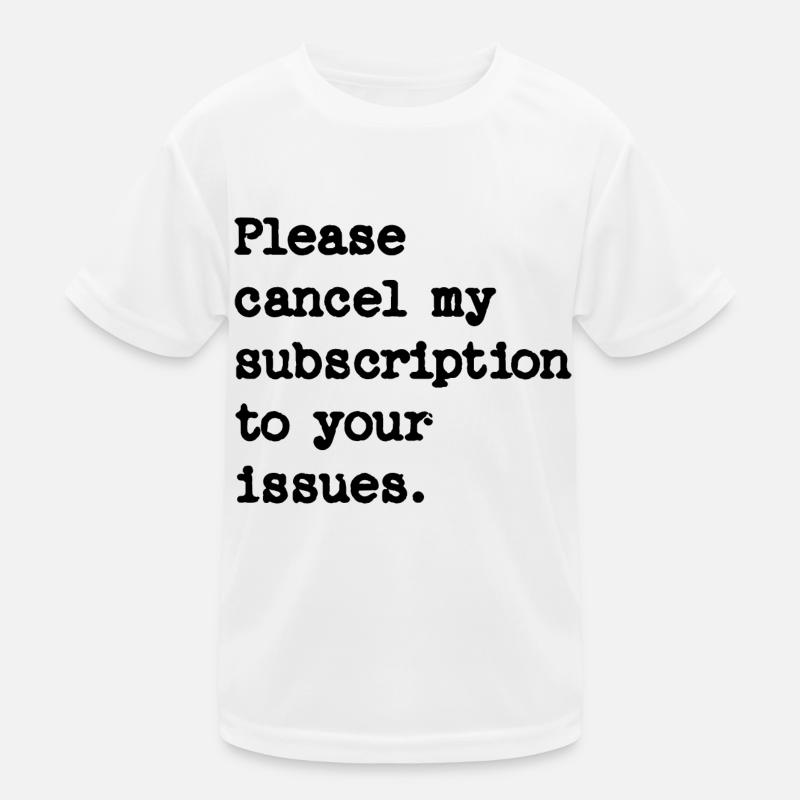 Please cancel my subscription to your issues Kids Functional T-Shirt