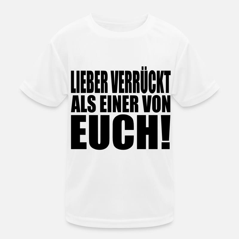 lieber verrückt als einer von euch Kinder Funktions-T-Shirt