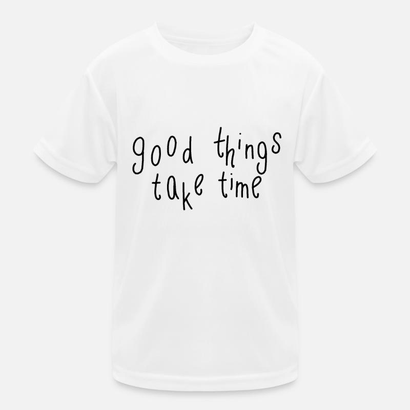 good things take time Kinder Funktions-T-Shirt