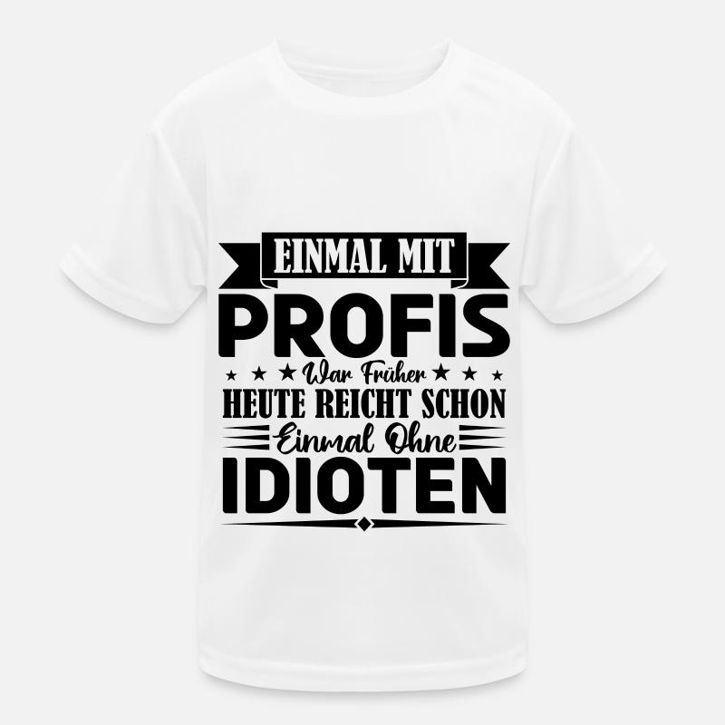 Einmal mit Profis war früher einmal ohne Idioten. - Kinder Funktions-T-Shirt - Weiß