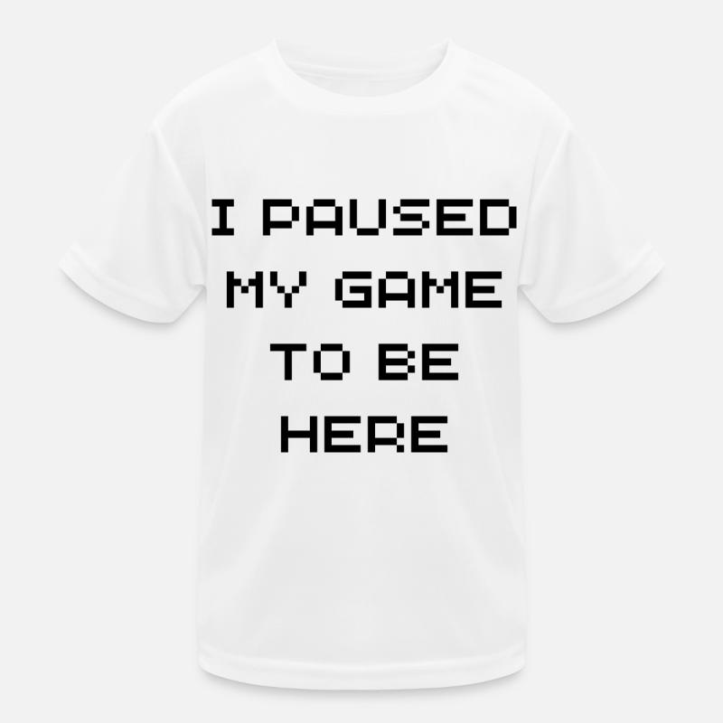 I Paused My Game to Be Here Kids Functional T-Shirt