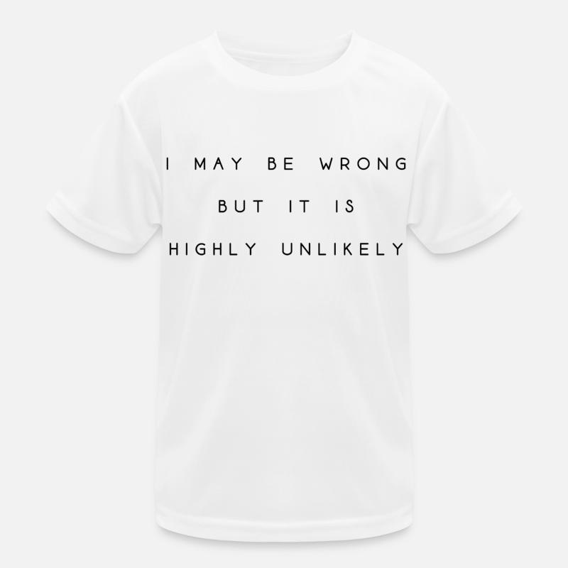 may be wrong lustiger Spruch Party Englisch Kinder Funktions-T-Shirt