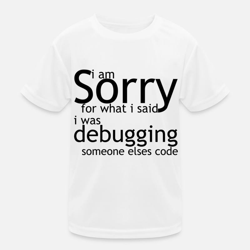 i am sorry for what i said, i was debugging Kinder Funktions-T-Shirt