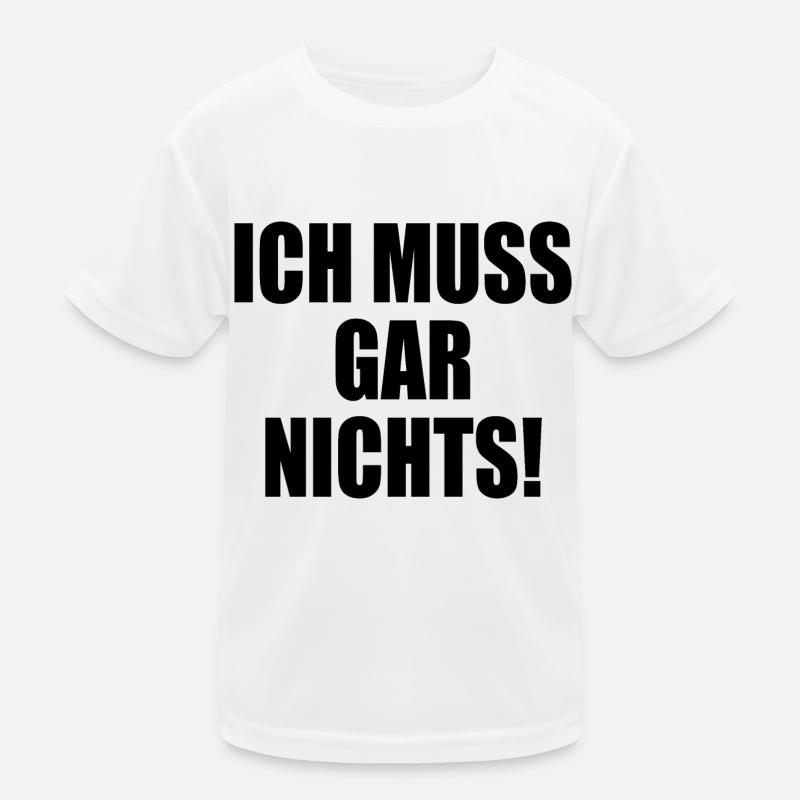 Ich muss gar nichts Kinder Funktions-T-Shirt