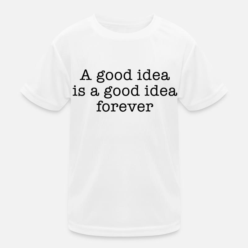 A good idea is a good idea forever Kids Functional T-Shirt