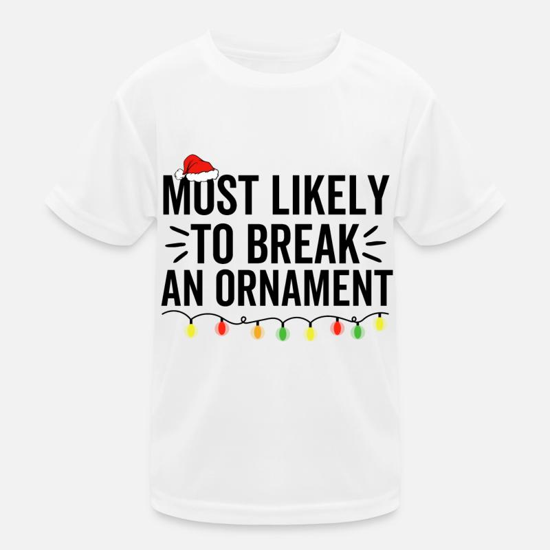 Am wahrscheinlichsten, um ein Ornament zu brechen Kinder Funktions-T-Shirt