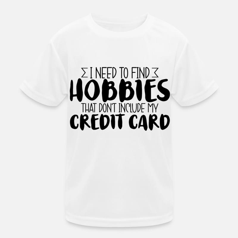 Need Find Hobbies That Don't Include Credit Card 3 Kids Functional T-Shirt