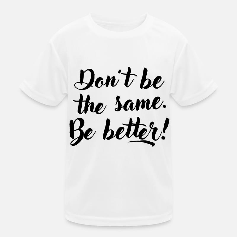 Don't be the same. Be better. Kinder Funktions-T-Shirt
