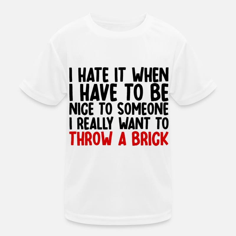 I Hate It When I Have To Be Nice To Someone Kids Functional T-Shirt