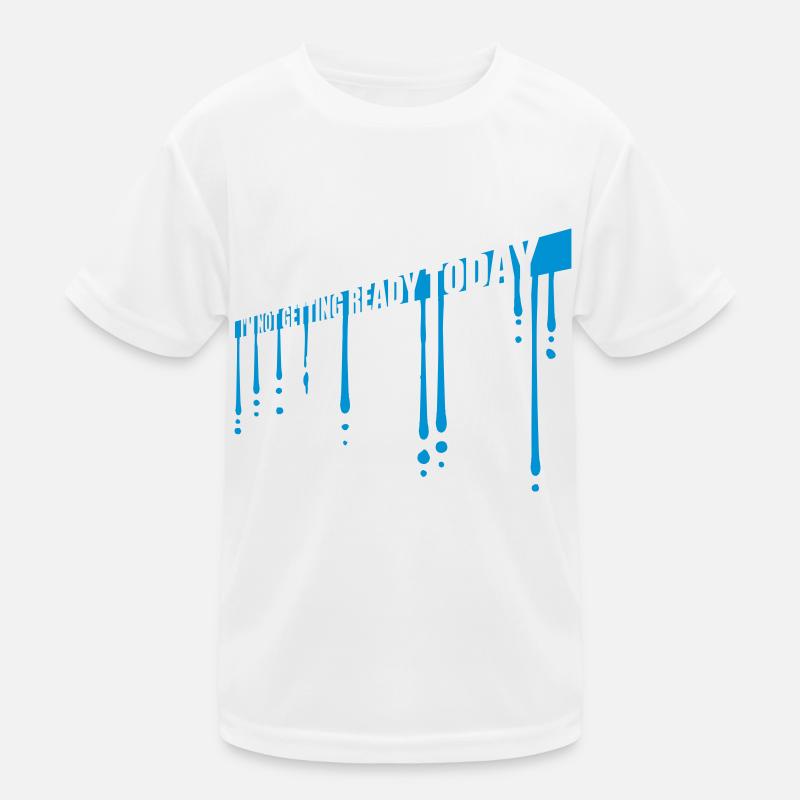 not getting ready today Kinder Funktions-T-Shirt