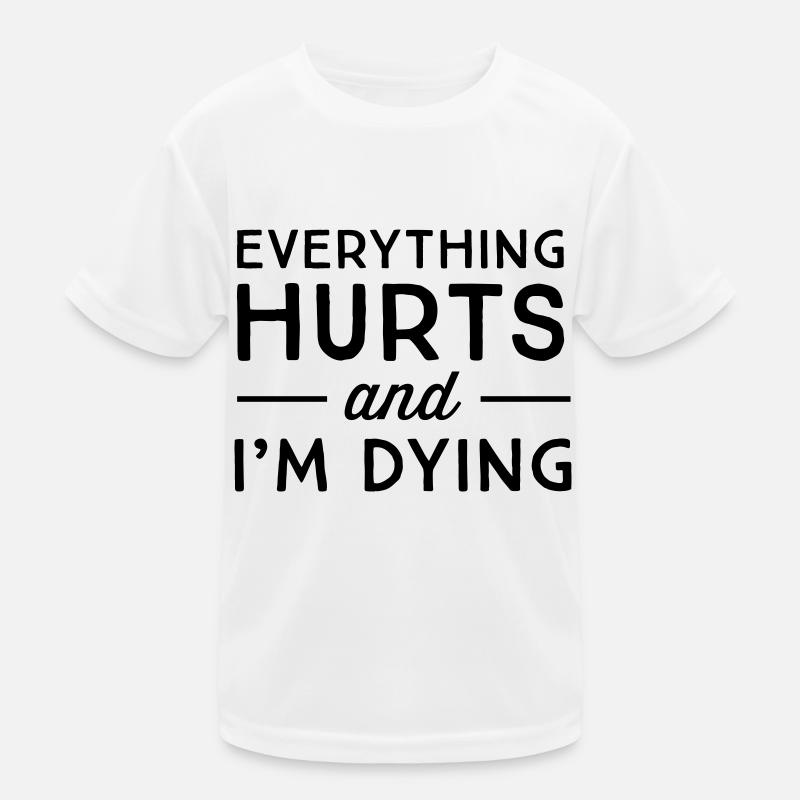 Everything hurts and I'm dying - Kids Functional T-Shirt - white